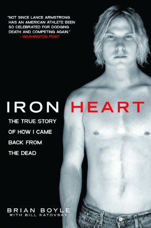 [Iron Heart 01] • Iron Heart · The True Story of How I Came Back From the Dead